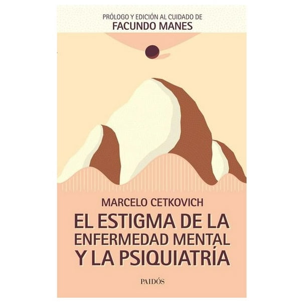 Libro El Estigma De La Enfermedad Mental Y La Psiquiatria Tapa Blanda, Autor Marcelo Cetkovich, Editorial Paidos Mexico
