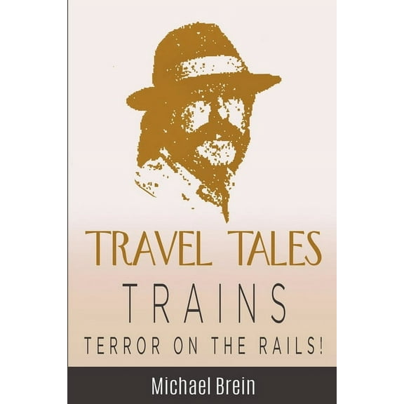 True Travel Tales Travel Tales: Trains - Terror on the Rails!, (Paperback)
