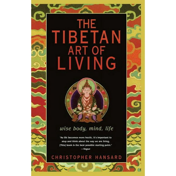 The Tibetan Art of Living: Wise Body, Mind, Life, (Paperback)