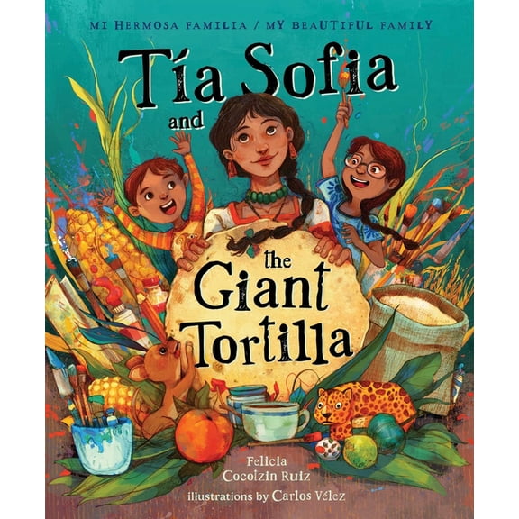 Mi Hermosa Familia/My Beautiful Family Tia Sofia and the Giant Tortilla, (Hardcover)