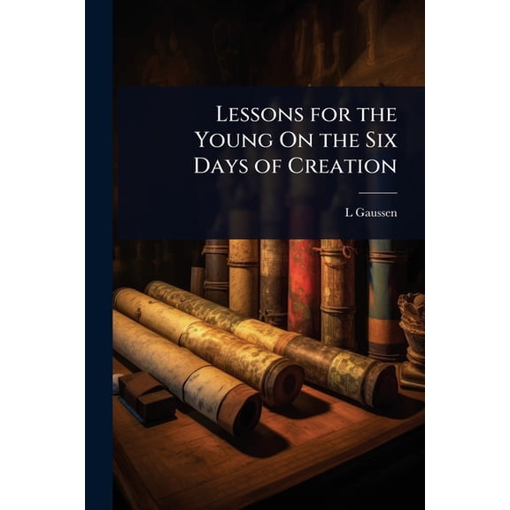 Lessons for the Young On the Six Days of Creation, (Paperback)