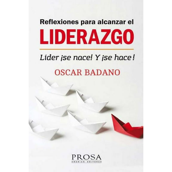 Liderazgo: Reflexiones para alcanzar el Liderazgo: LÃder ¡Se nace! Y ¡Se hace! (Paperback)