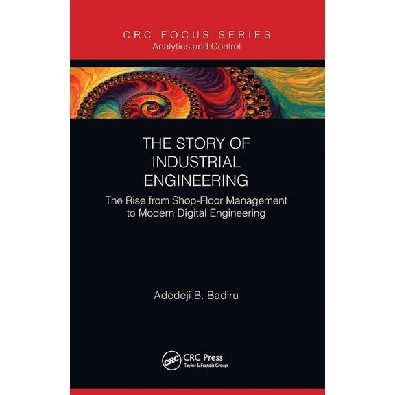 Analytics and Control The Story of Industrial Engineering: The Rise from Shop-Floor Management to Modern Digital Engineering, (Paperback)