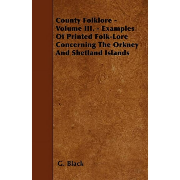 County Folklore - Volume III. - Examples Of Printed Folk-Lore Concerning The Orkney And Shetland Islands, (Paperback)