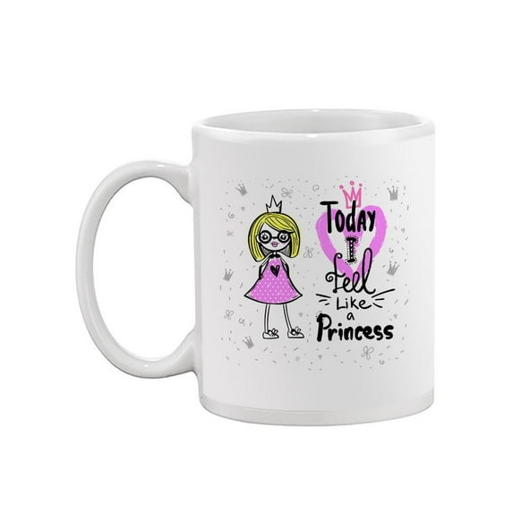 "today I Feel Like A Princess" Mug -Image by Shutterstock,