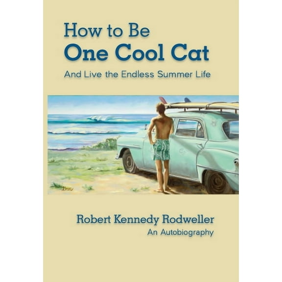 How to Be One Cool Cat And Live the Endless Summer Life, (Hardcover)