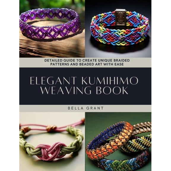 Elegant Kumihimo Weaving Book: Detailed Guide to Create Unique Braided Patterns and Beaded Art with Ease, (Paperback)