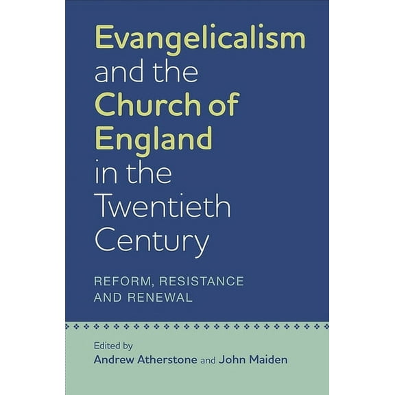 Studies in Modern British Religious Hist Evangelicalism and the Church of England in the Twentieth Century: Reform, Resistance and Renewal, Book 31, (Hardcover)