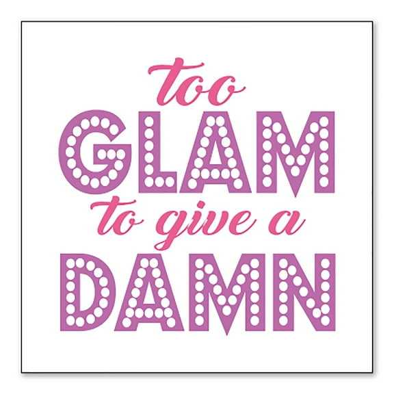 DistinctInk Custom Bumper Sticker - 10" x 10" Decorative Decal - White Background - Too Glam to Give a Damn