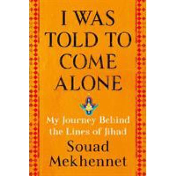 Pre-Owned I Was Told to Come Alone: My Journey Behind the Lines of Jihad (Hardcover) 1627798978 9781627798976