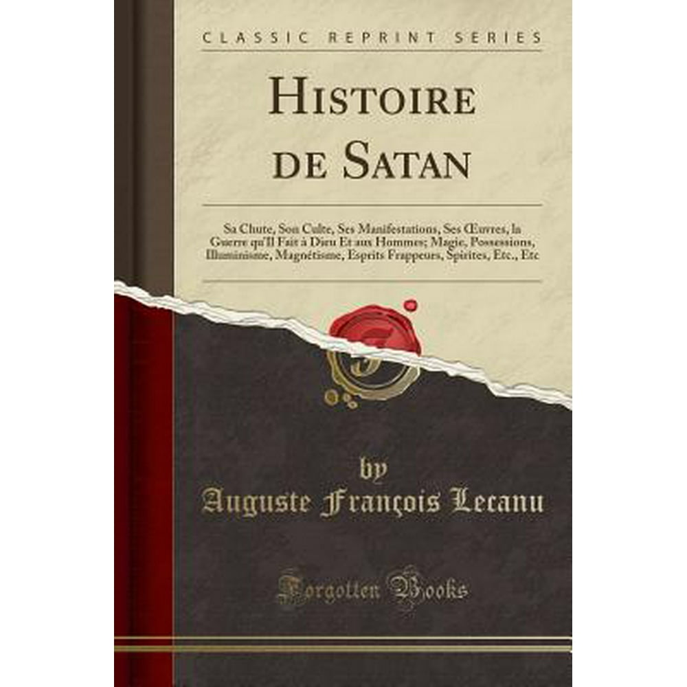 Histoire de Satan : Sa Chute, Son Culte, Ses Manifestations, Ses ...