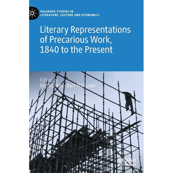 Palgrave Studies in Literature, Culture Literary Representations of Precarious Work, 1840 to the Present, (Hardcover)