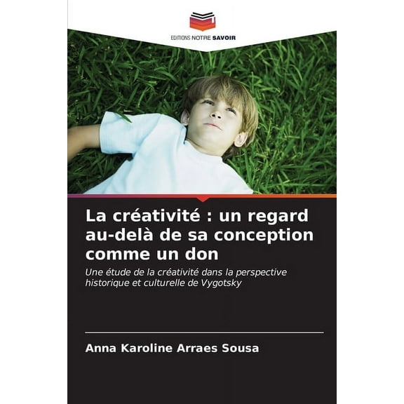 La crÃ©ativitÃ©: un regard au-delÃ  de sa conception comme un don, (Paperback)