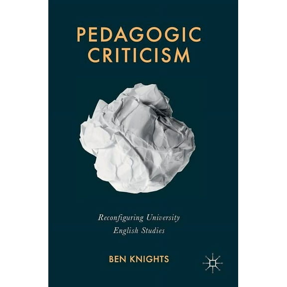 Pedagogic Criticism: Reconfiguring University English Studies, (Hardcover)