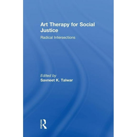 Art Therapy for Social Justice: Radical Intersections, (Hardcover)