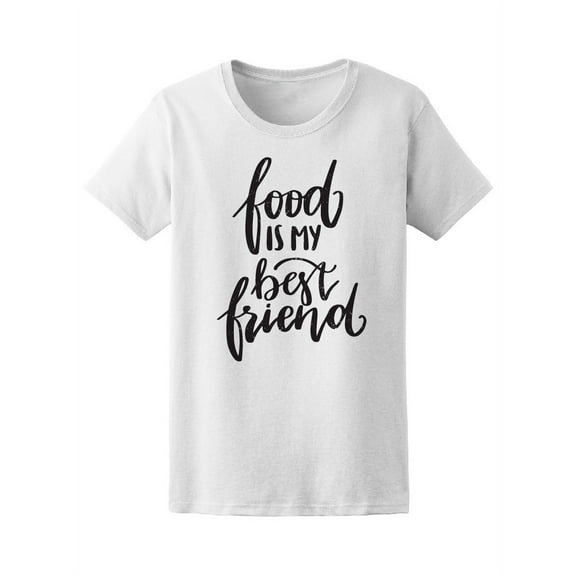 Food Is My Best Friend, Quote T-Shirt Women -Image by Shutterstock, Female Small
