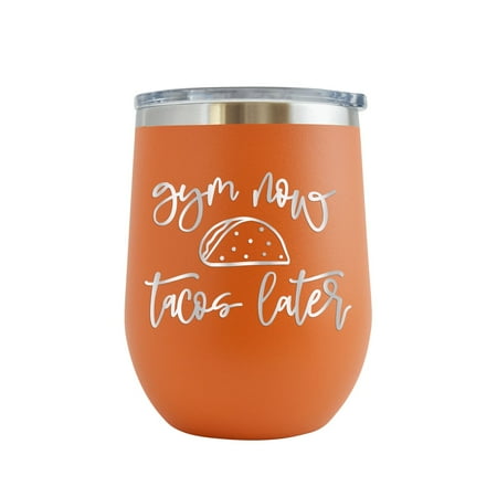 

Gym Now Tacos Later - Engraved 12 oz Orange Wine Cup Unique Funny Birthday Gift Graduation Gifts for Men or Women Workout Lift Crossfit Exercise Body Building