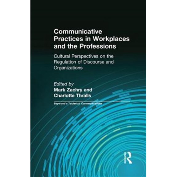 Pre-Owned Baywood's Technical Communications: Communicative Practices in Workplaces and the Professions: Cultural Perspectives on the Regulation of Discourse and Organizations (Paperback)
