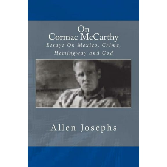 On Cormac McCarthy: Essays On Mexico, Crime, Hemingway and God (Paperback)