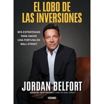 El Lobo de Las Inversiones.: MIS Estrategias Para Hacer Una Fortuna En Wall Street, (Paperback)