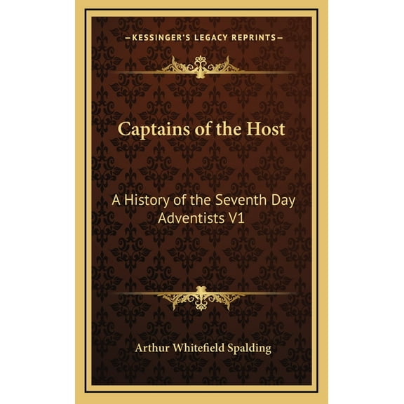 Captains of the Host: A History of the Seventh Day Adventists V1 (Hardcover)