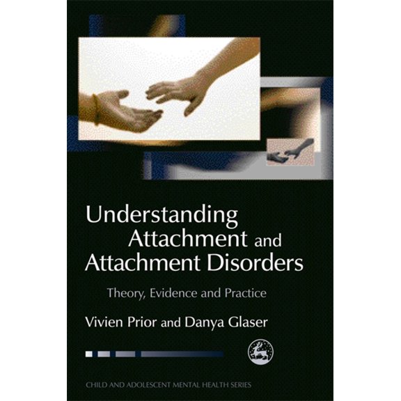 Pre-Owned Understanding Attachment and Attachment Disorders: Theory, Evidence and Practice (Paperback) 1843102455 9781843102458