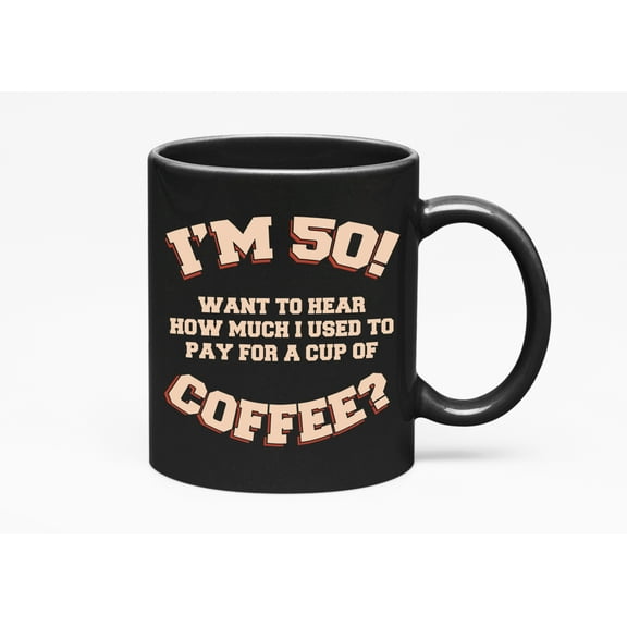 I'm 50, Funny 50th Birthday Quotes Cup, Him or Her, Black 11oz Ceramic Mug