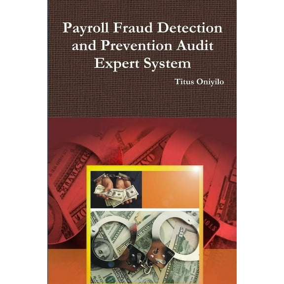 Payroll Fraud Detection and Prevention Audit Expert System, (Paperback)
