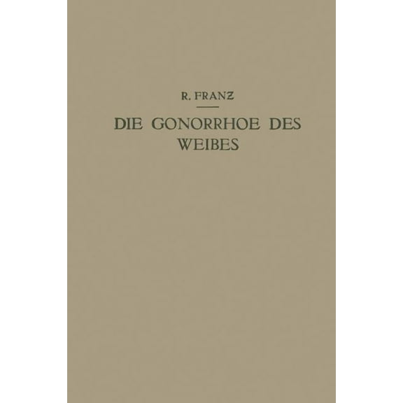 Die Gonorrhoe Des Weibes: Ein Lehrbuch Für Ãrzte Und Studierende, (Paperback)
