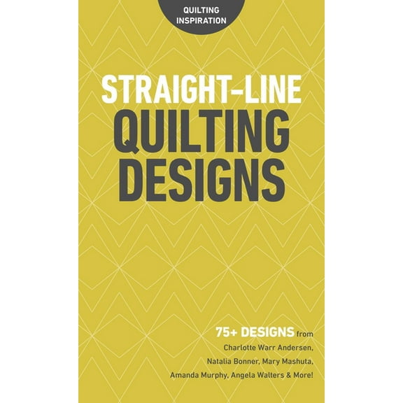 Straight-Line Quilting Designs : 75 Designs from Charlotte Warr Andersen, Natalia Bonner, Mary Mashuta, Amanda Murphy, Angela Walters & More! (Other)