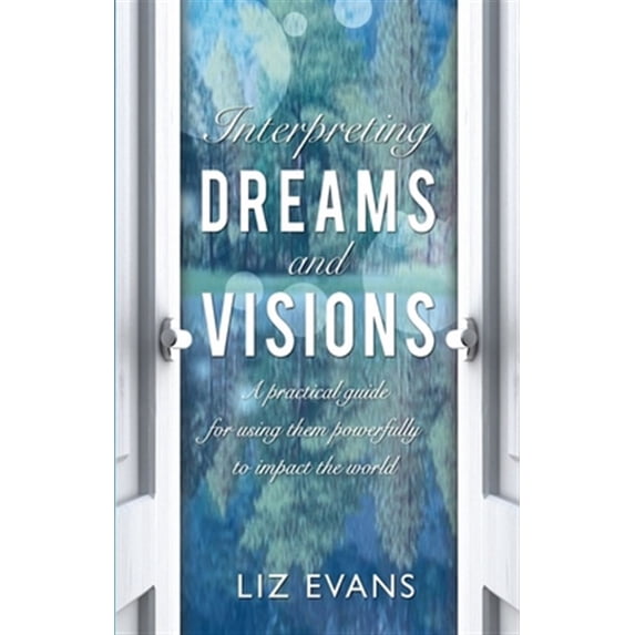 Pre-Owned Interpreting Dreams and Visions: A Practical Guide for Using Them Powerfully to Impact the World, (Paperback)