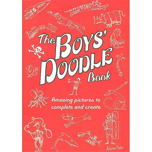 The Boys' Doodle Book Amazing Pictures to Complete and Create