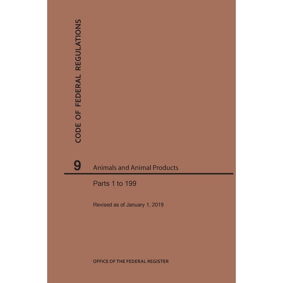 Code of Federal Regulations: Code of Federal Regulations Title 9, Animals and Animal Products, Parts 1-199, 2019 (Paperback)