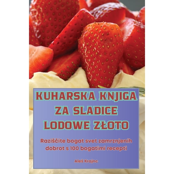 Kuharska Knjiga Za Sladice Lodowe Zloto, (Paperback)