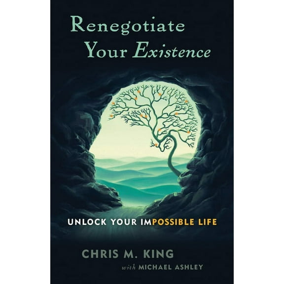 Renegotiate Your Existence: Unlock Your Impossible Life (Paperback)