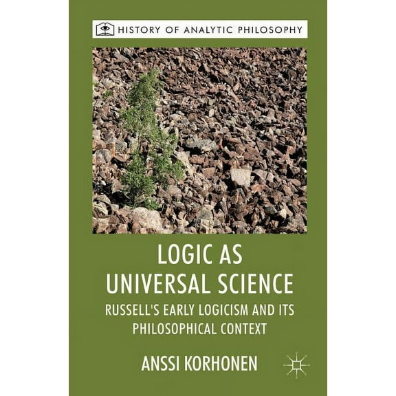 History of Analytic Philosophy Logic as Universal Science: Russell's Early Logicism and Its Philosophical Context, (Hardcover)