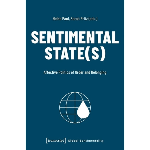 Global Sentimentality Sentimental State(s): Affective Politics of Order and Belonging, (Paperback)