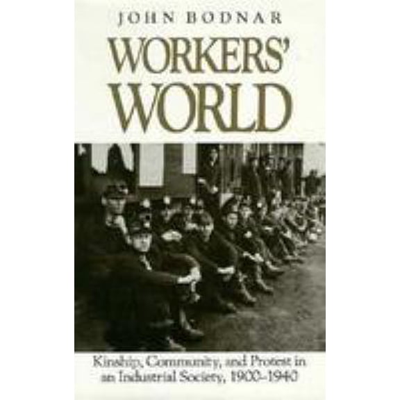 Pre-Owned Workers' World: Kinship, Community, and Protest in an Industrial Society, 1900-1940 (Hardcover) 080182785X 9780801827853