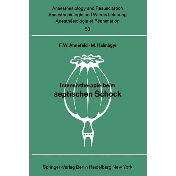 Anaesthesiologie Und Intensivmedizin Ana Intensivtherapie Beim Septischen Schock: Bericht Ãber Das Symposion Am 26. Und 27. September 1969 in Mainz, Book 50, (Paperback)