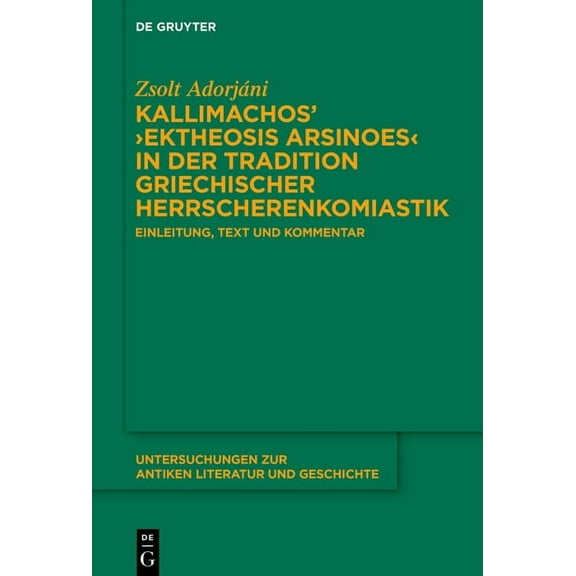 Untersuchungen Zur Antiken Literatur Und Kallimachos' >Ektheosis Arsinoes: Einleitung, Text Und Kommentar, Book 158, (Hardcover)