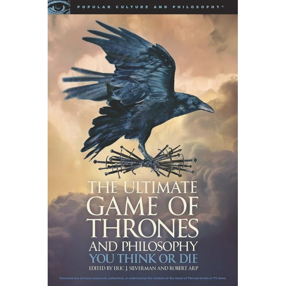 Popular Culture and Philosophy The Ultimate Game of Thrones and Philosophy: You Think or Die, Book 105, (Paperback)