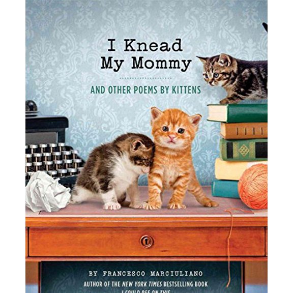 Pre-Owned I Knead My Mommy: And Other Poems by Kittens (Funny Book About Cats, Cat Poems, Animal Book), 9781452132914, 1452132917, Hardcover,