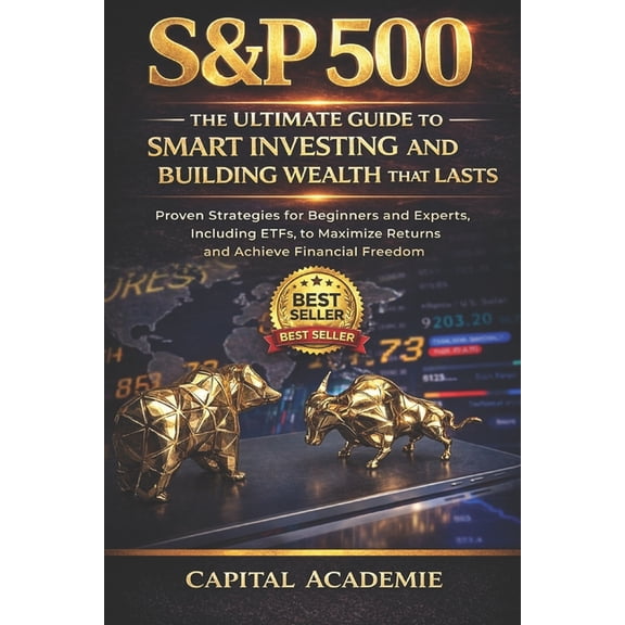 Mastering Wealth Building with Etfs: The S&p 500: The Ultimate Guide to Smart Investing and Building Wealth That Lasts: Proven Strategies for Beginners and Exper, Book 1, (Paperback)