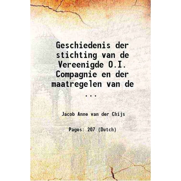 Geschiedenis der stichting van de Vereenigde O.I. Compagnie en la maatregelen van de... 1857 [Relié]