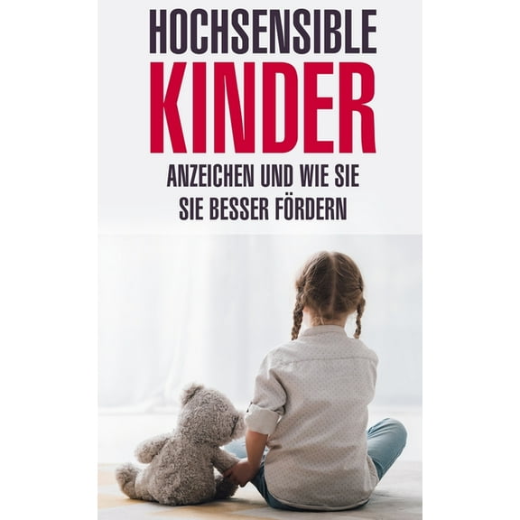 Hochsensible Kinder : Anzeichen und wie Sie sie besser fördern (Paperback)