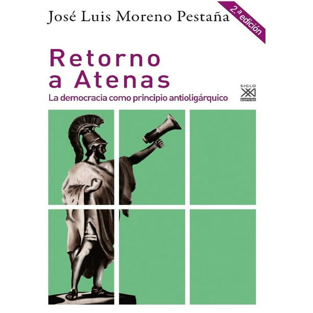 RETORNO A ATENAS LA DEMOCRACIA COMO PRINCIPIO ANTIOLIGARQUICO EDICIONES AKAL MEXICO JOSE LUIS MORENO