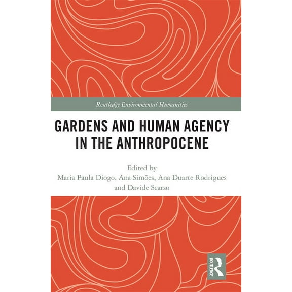 Routledge Environmental Humanities Gardens and Human Agency in the Anthropocene, (Paperback)