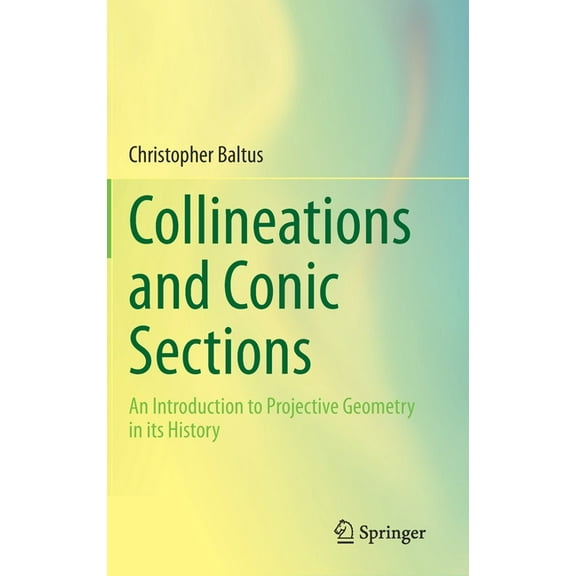 Collineations and Conic Sections: An Introduction to Projective Geometry in Its History, (Hardcover)
