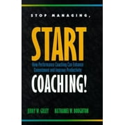 Stop Managing, Start Coaching! : How Performance Coaching Can Enhance Commitment and Improve Productivity, Used [Hardcover]