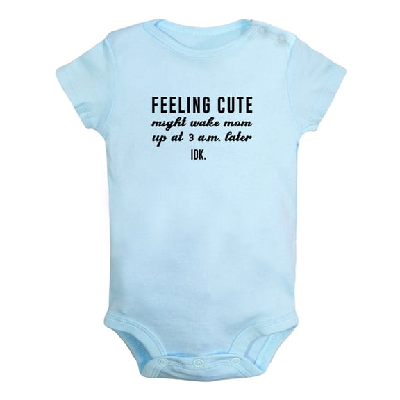 Baby Feeling Cute Might Wake Mom Up at 3 a.m. Later IDK Funny Romper Newborn Bodysuits Infant Jumpsuits Graphic Outfits